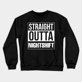 Straight Outta Night Shift Crewneck Sweatshirt